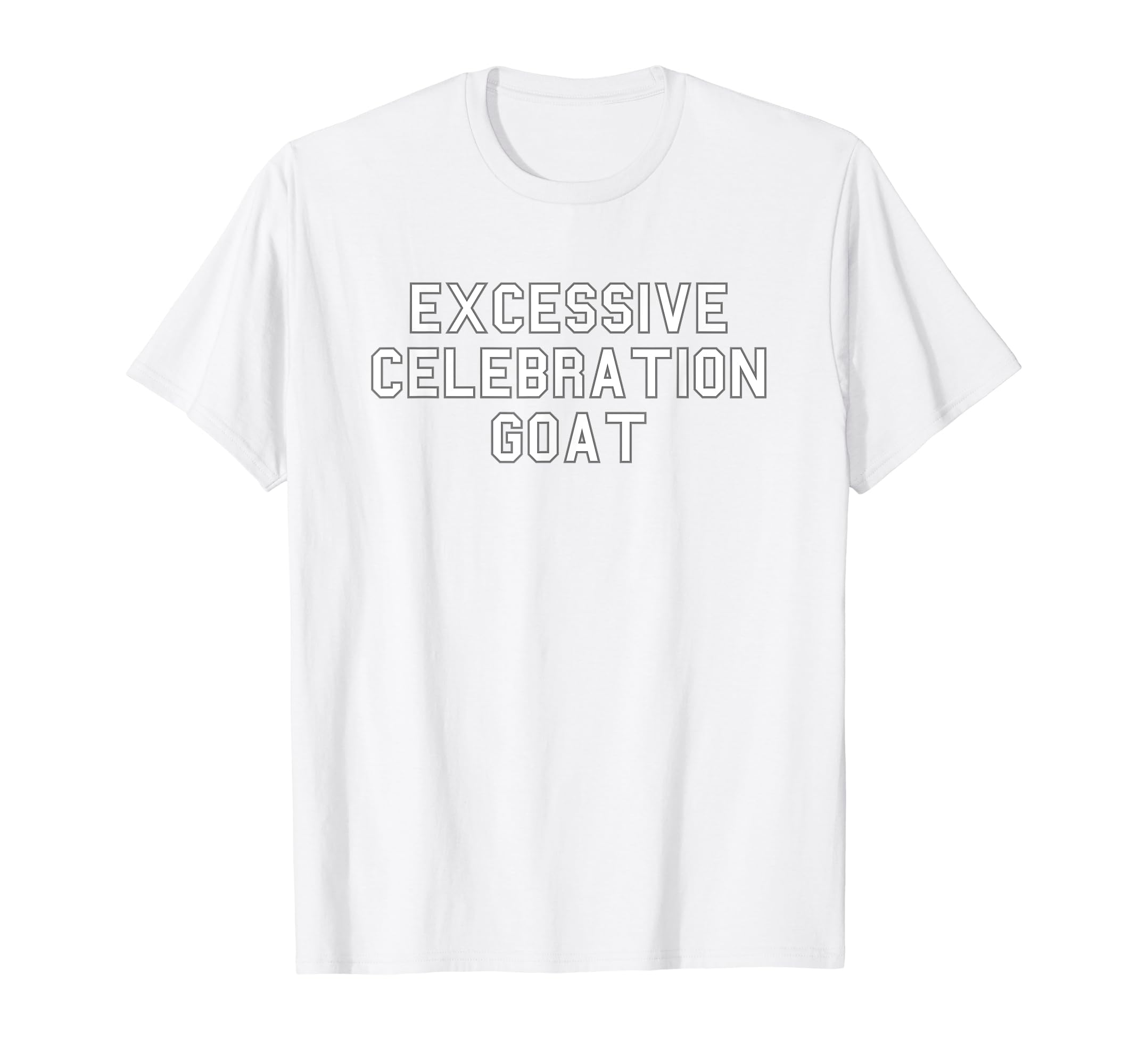 School & Team Pride Grads And Fans OfficialExcessive Celebration GOAT School Pride Funny Fan T-Shirt