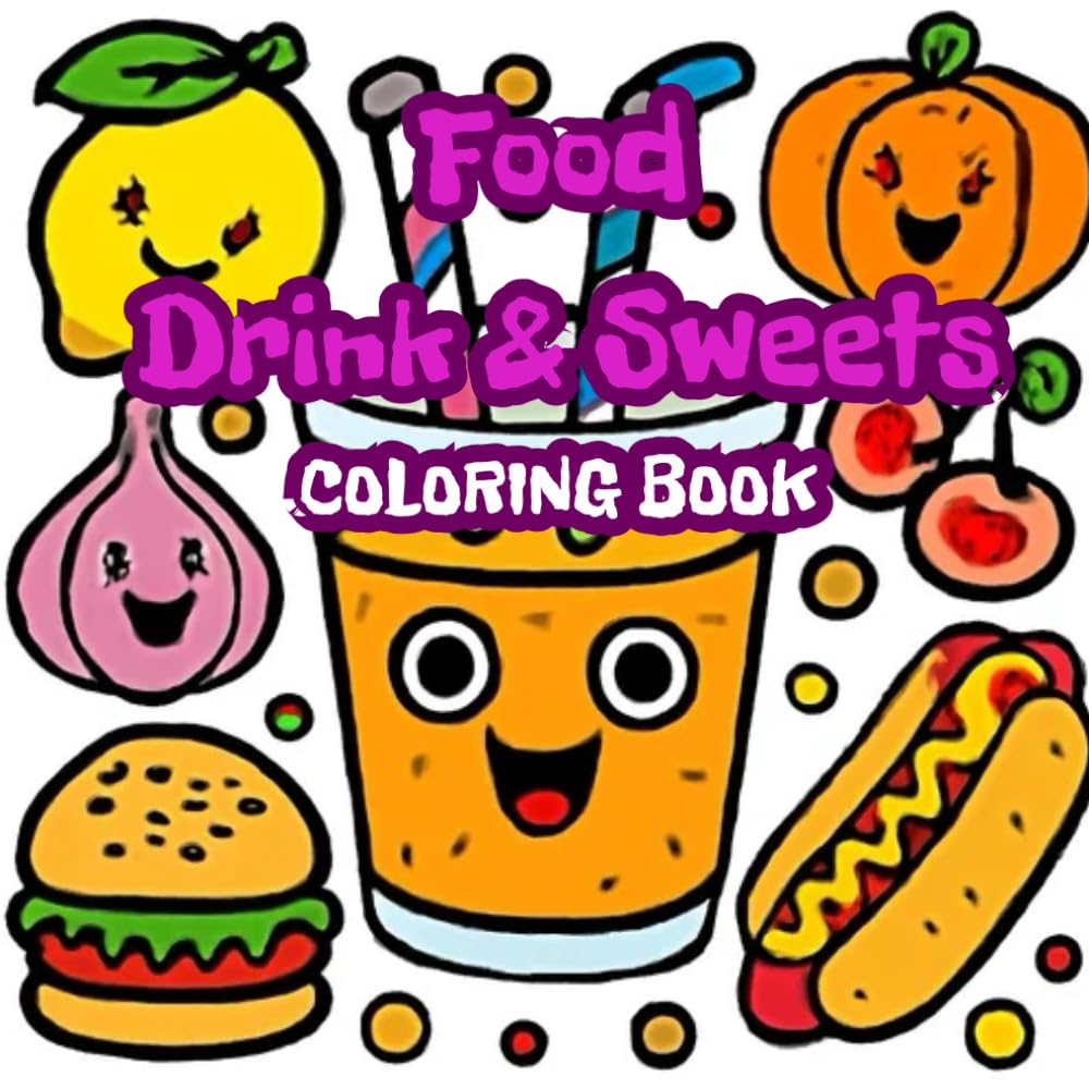 Food Drink & Sweets: Coloring Book for Adults and Kids: Bold and Easy, Simple and Big Designs for Relaxation Featuring a Variety of Foods, Drinks, Desserts and Fruits