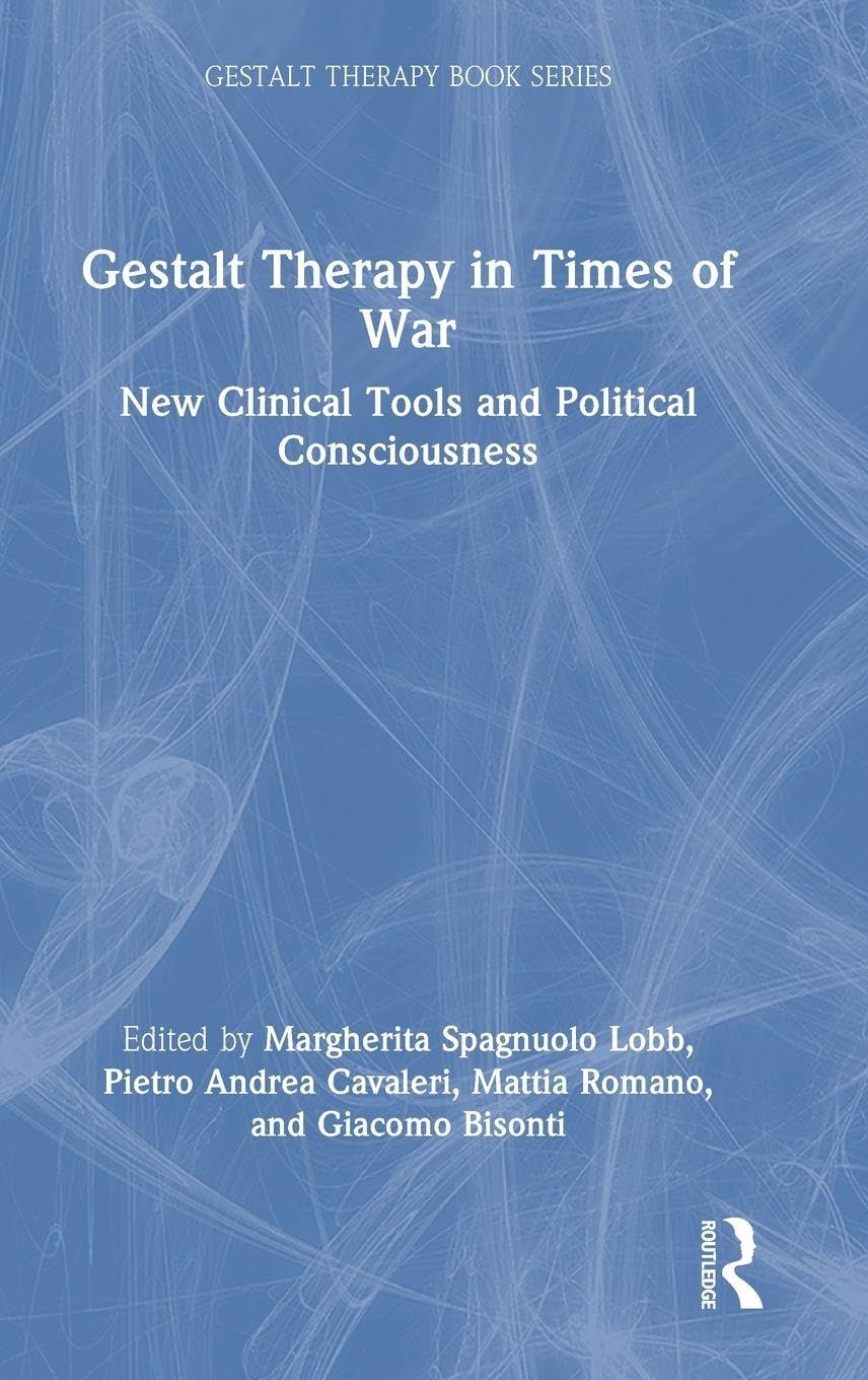 Gestalt Therapy in Times of War: New Clinical Tools and Political Consciousness (The Gestalt Therapy Book Series)