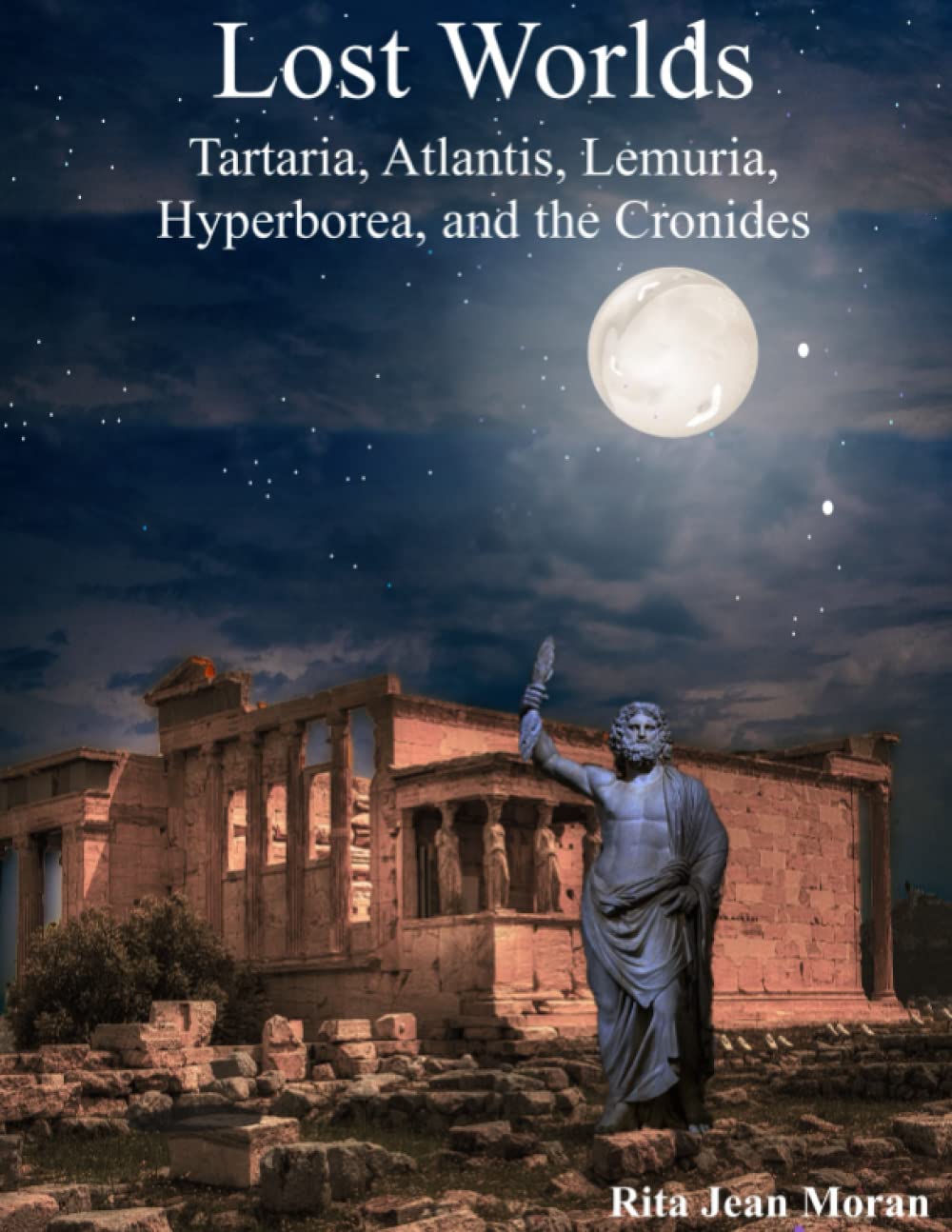 Lost Worlds of Tartaria, Atlantis, Lemuria, Hyperborea and the Cronides