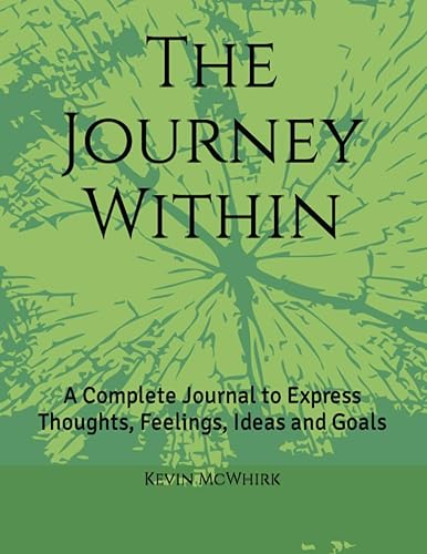 The Journey Within A Complete Journal to Express Thoughts, Feelings, Ideas and Goals