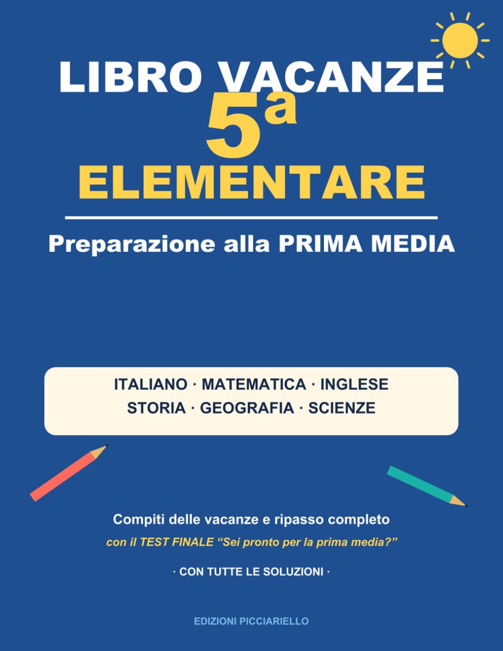 Libro Vacanze 5 Elementare: Preparazione alla Prima Media: compiti delle vacanze e ripasso completo di italiano, matematica, inglese, storia, geografia e scienze | Con test finale e tutte le soluzioni