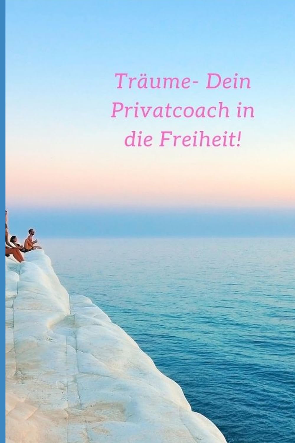 Träume – Dein Privatcoach in die Freiheit!