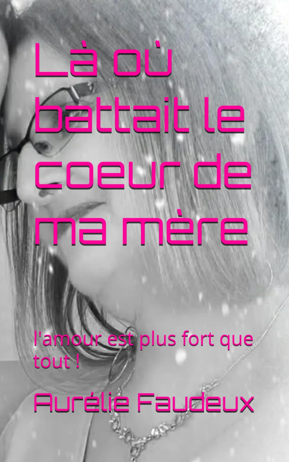Là où battait le coeur de ma mère: l'amour est plus fort que tout !