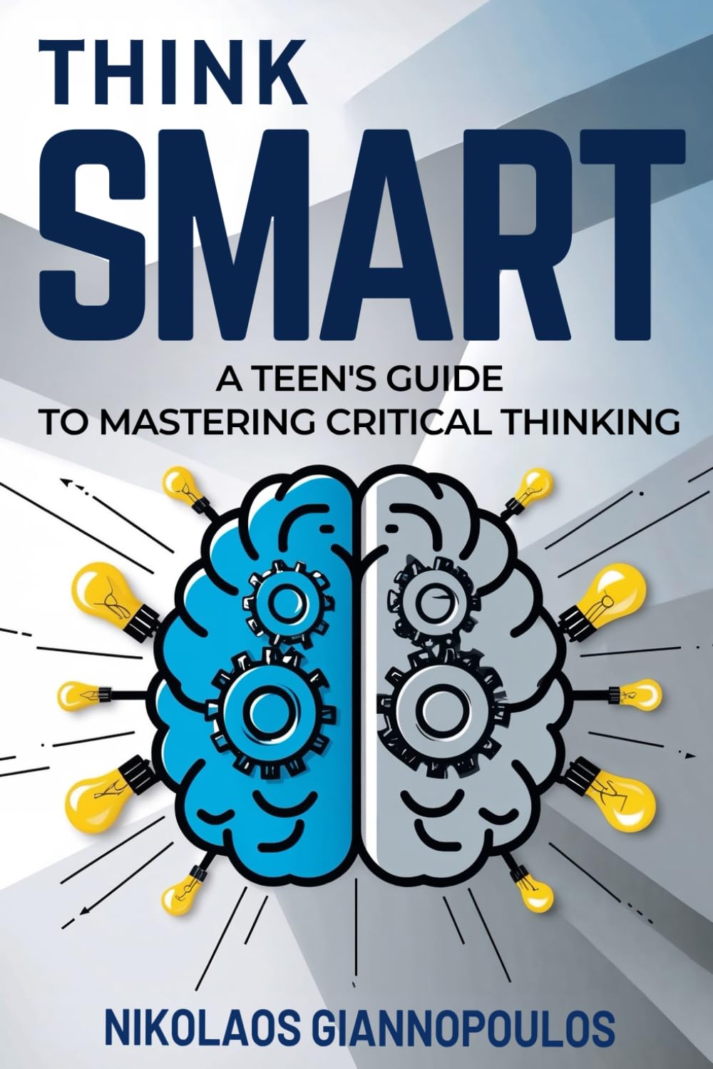 Think Smart: A Teen's Guide to Mastering Critical Thinking