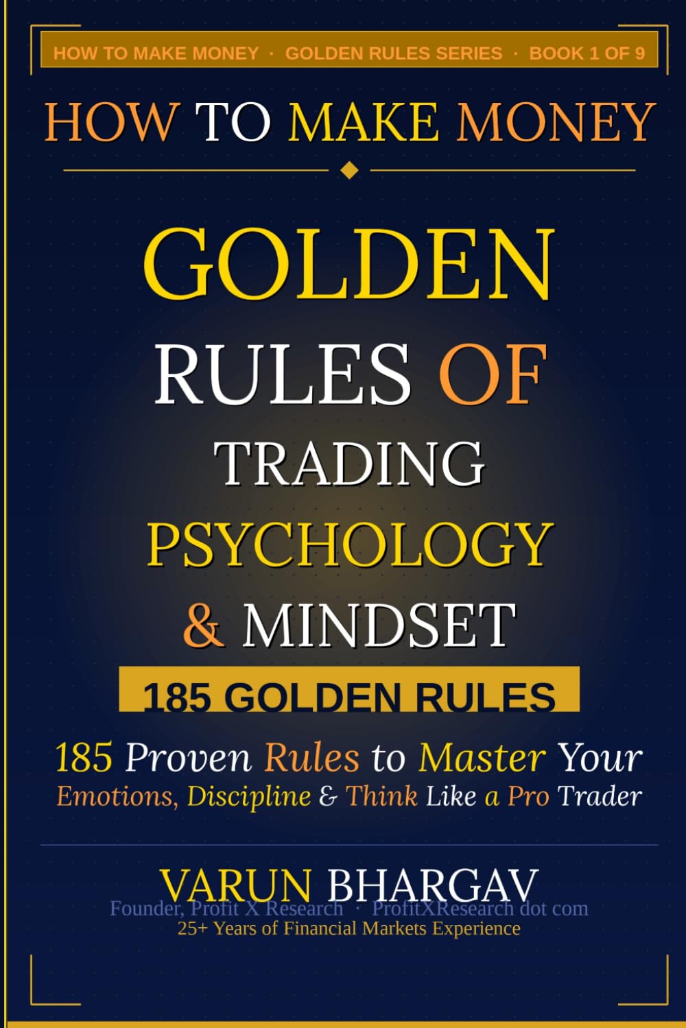 How to Make Money — Golden Rules of Trading Psychology & Mindset: 185 Golden Rules to Master Your Emotions, Build Discipline & Think Like a Professional Trader