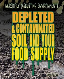 Depleted & Contaminated Soil and Your Food Supply (Incredibly Disgusting Environments)