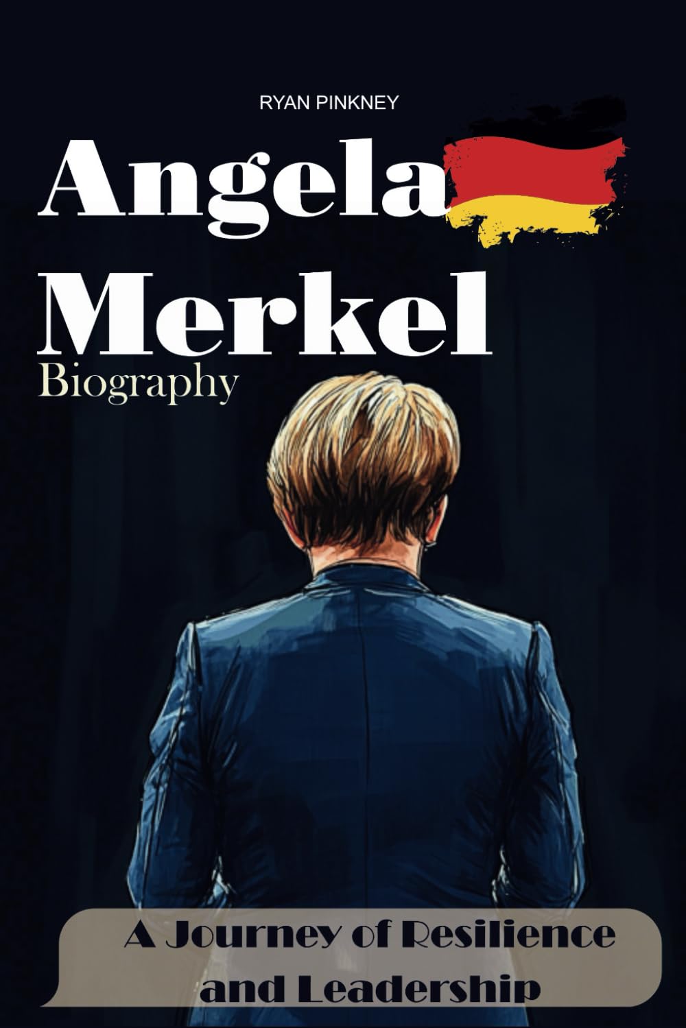 Angela Merkel Biography: A Journey of Resilience and Leadership