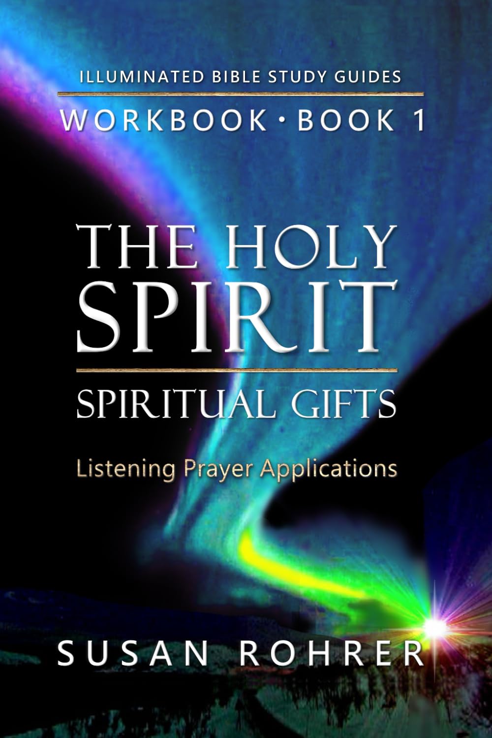 The Holy Spirit - Spiritual Gifts Workbook: Listening Prayer Applications for Book 1 (Interactive Bible Study Guides)