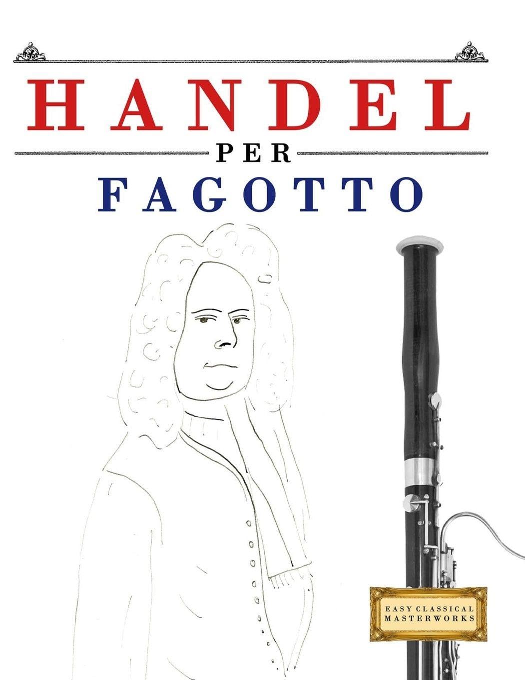 Handel per Fagotto: 10 Pezzi Facili per Fagotto Libro per Principianti
