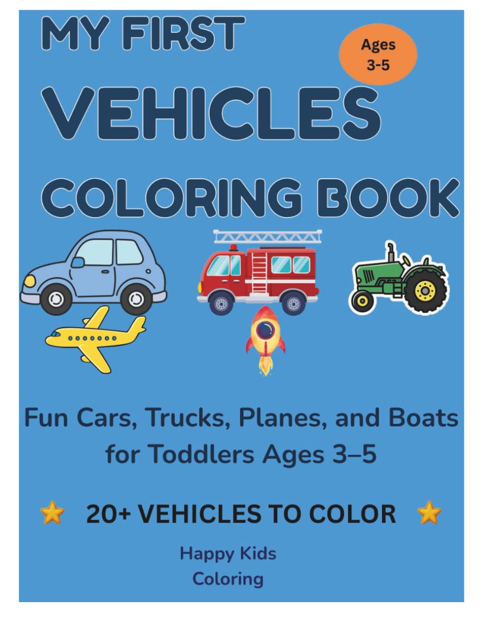 My First Vehicles Coloring Book: Fun Cars, Trucks, Planes, and Boats for Toddlers Ages 3–5