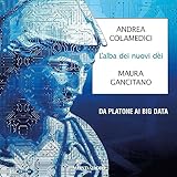 L'alba dei nuovi dèi: Da Platone ai big data