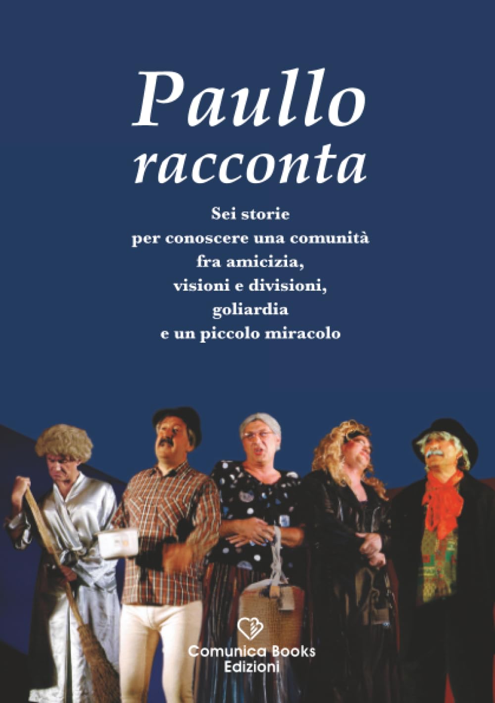 Paullo Racconta: Sei storie per conoscere una comunità fra amicizia, visioni e divisioni, goliardia e un piccolo miracolo