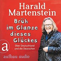 Brüh im Glanze dieses Glückes: Über Deutschland und die Deutschen Hörbuch