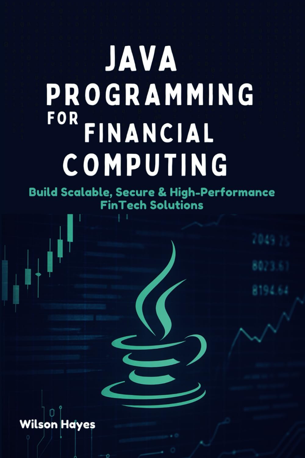 Java Programming for Financial Computing: Build Scalable, Secure & High-Performance FinTech Solutions