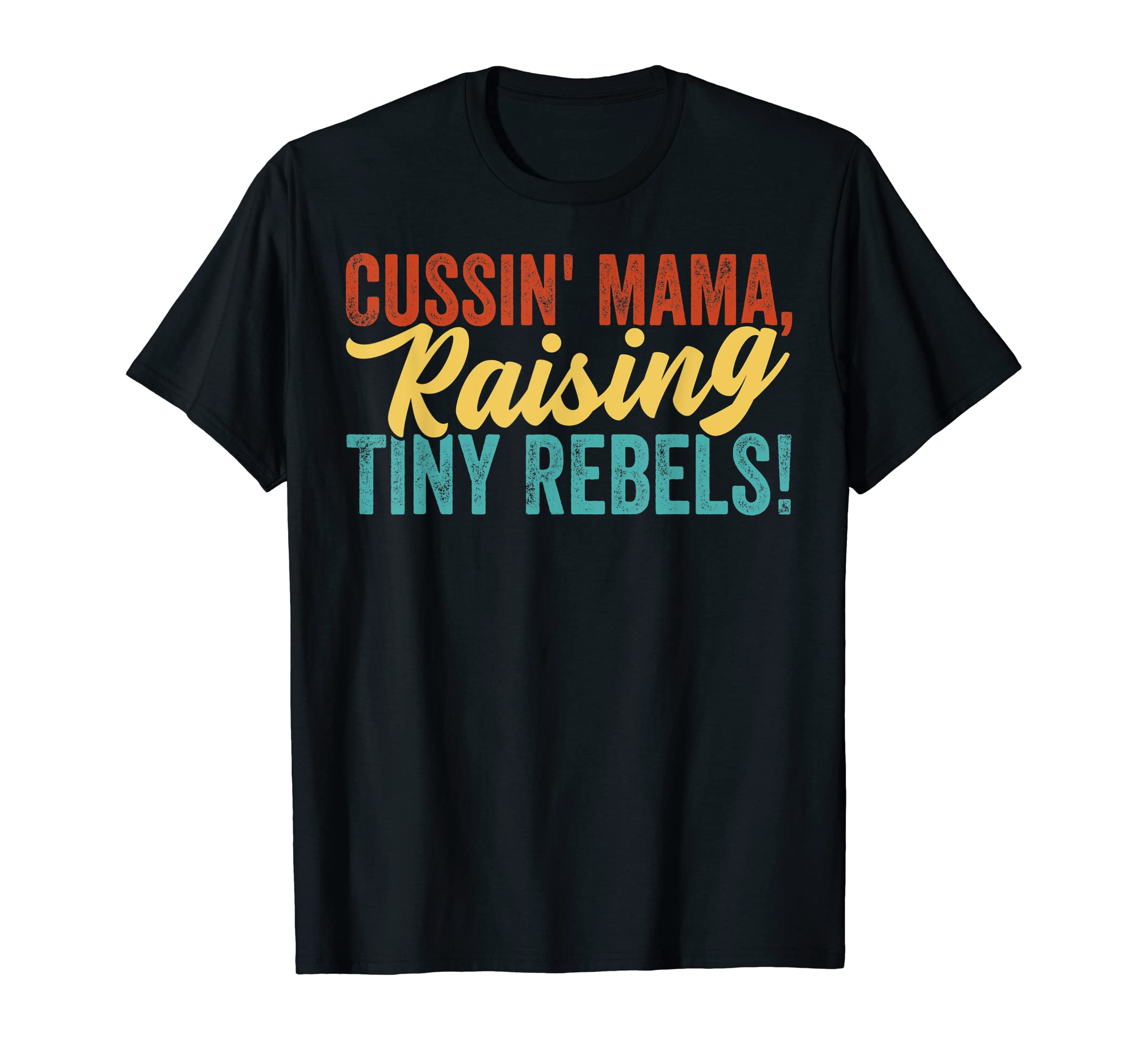Cussin' Mama, Raising Tiny Rebels! T-Shirt