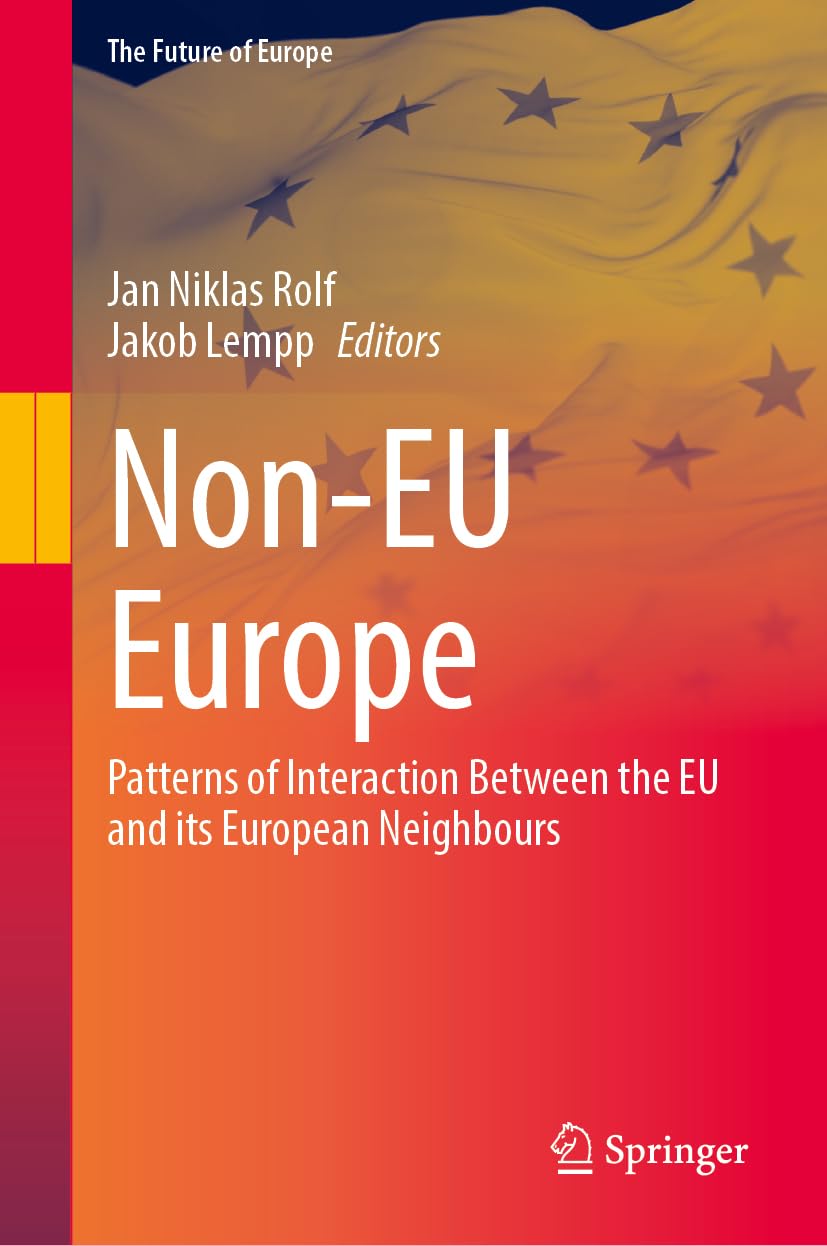 Non-EU Europe: Patterns of Interaction Between the EU and Its European Neighbours (The Future of Europe)