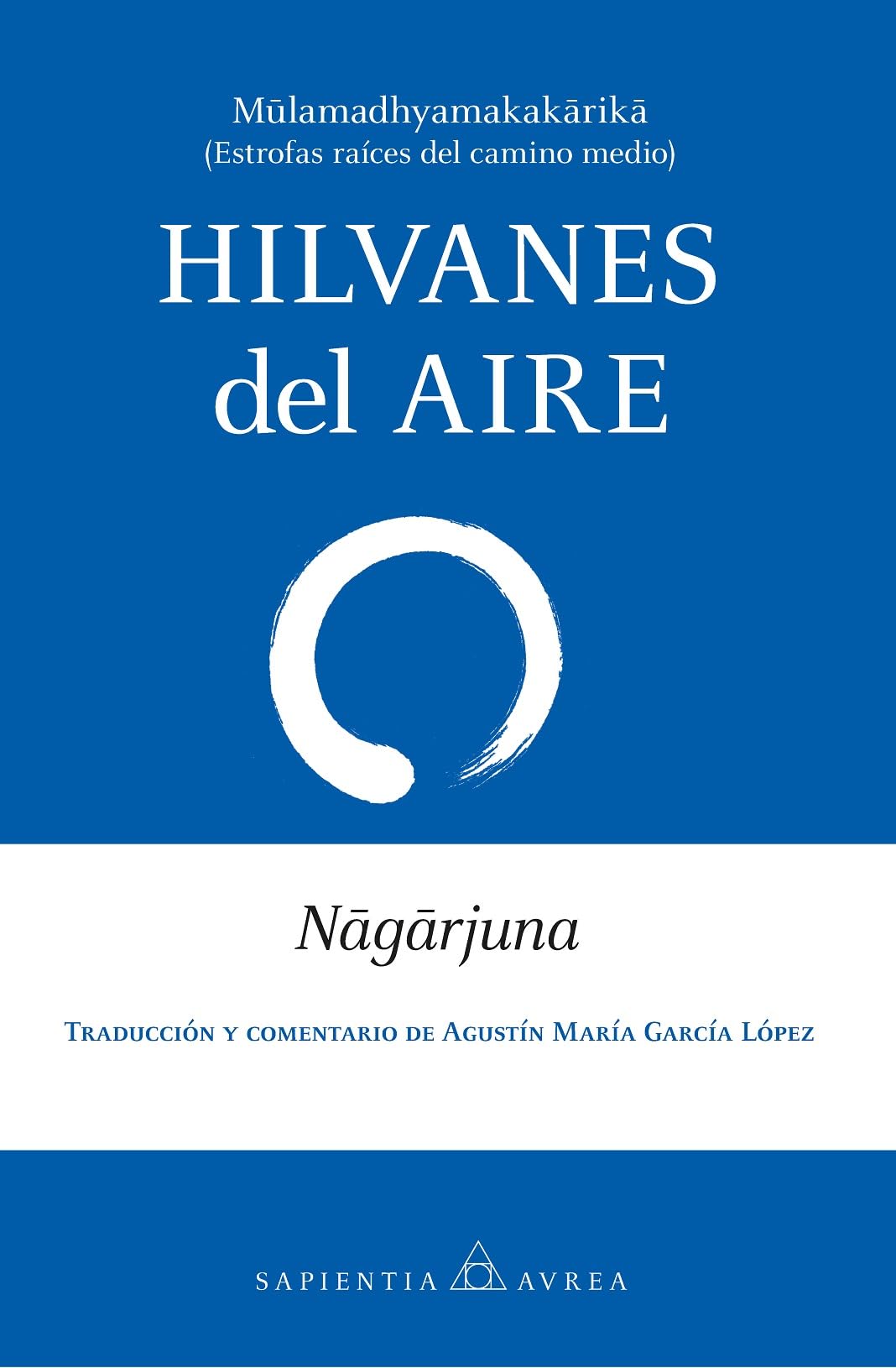 HILVANES DEL AIRE: Mūlamadhyamakakārikā (Estrofas raíces del camino medio) (Sapientia Aurea)