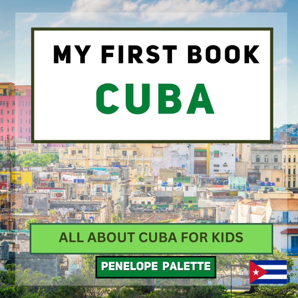 My First Book - Cuba: All About Cuba For Kids (My First Book - World Edition)