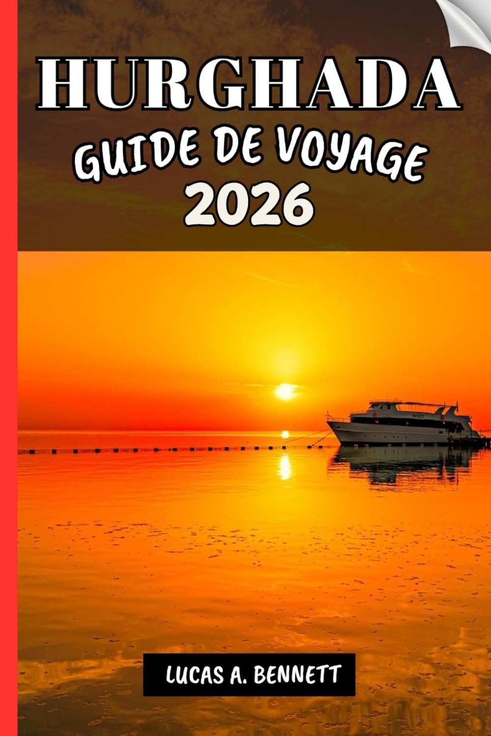 HURGHADA GUIDE DE VOYAGE 2026: Votre guide pour des souvenirs impérissables, des aventures inoubliables et des expériences uniques.