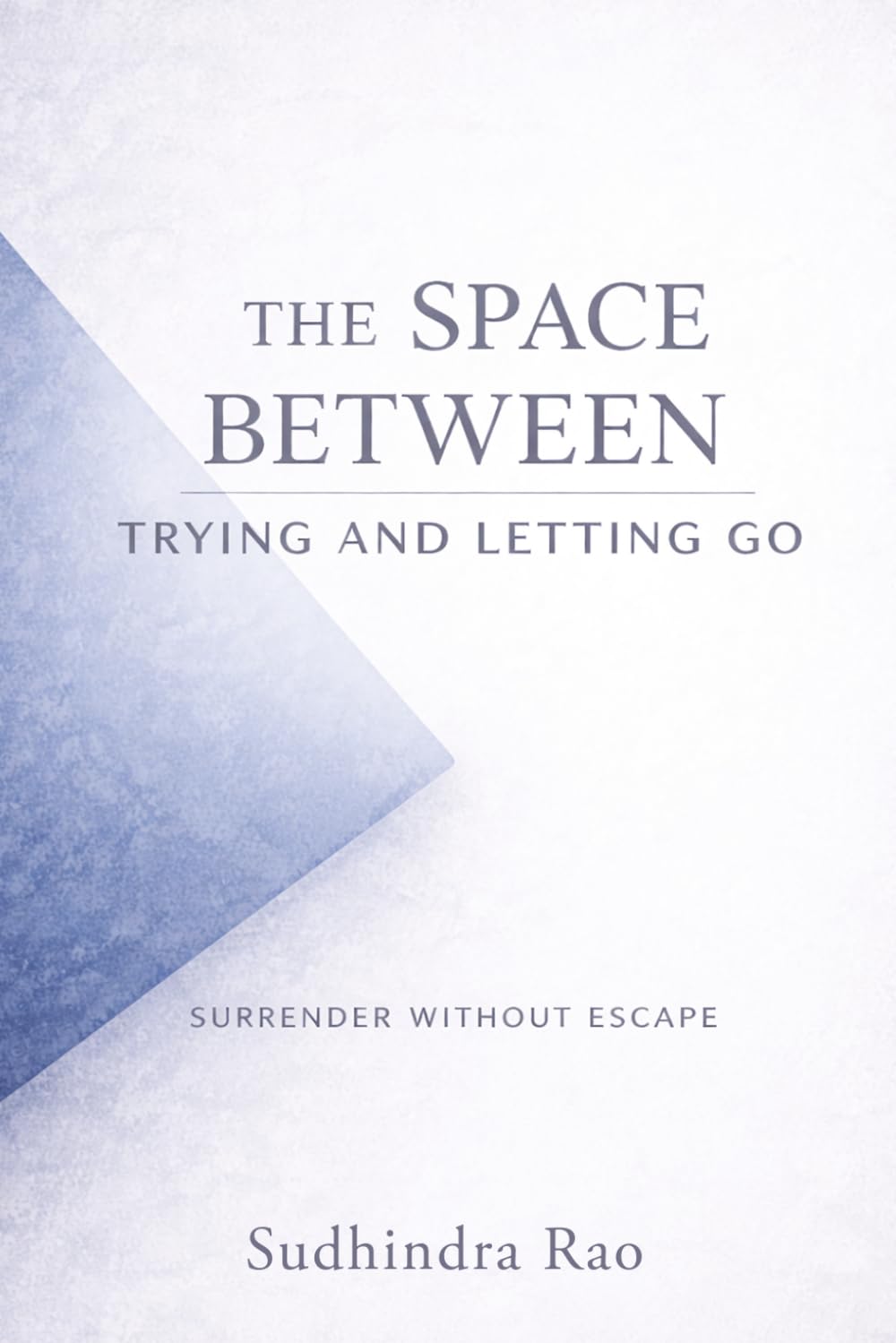 The Space Between Trying and Letting Go: Surrender Without Escape