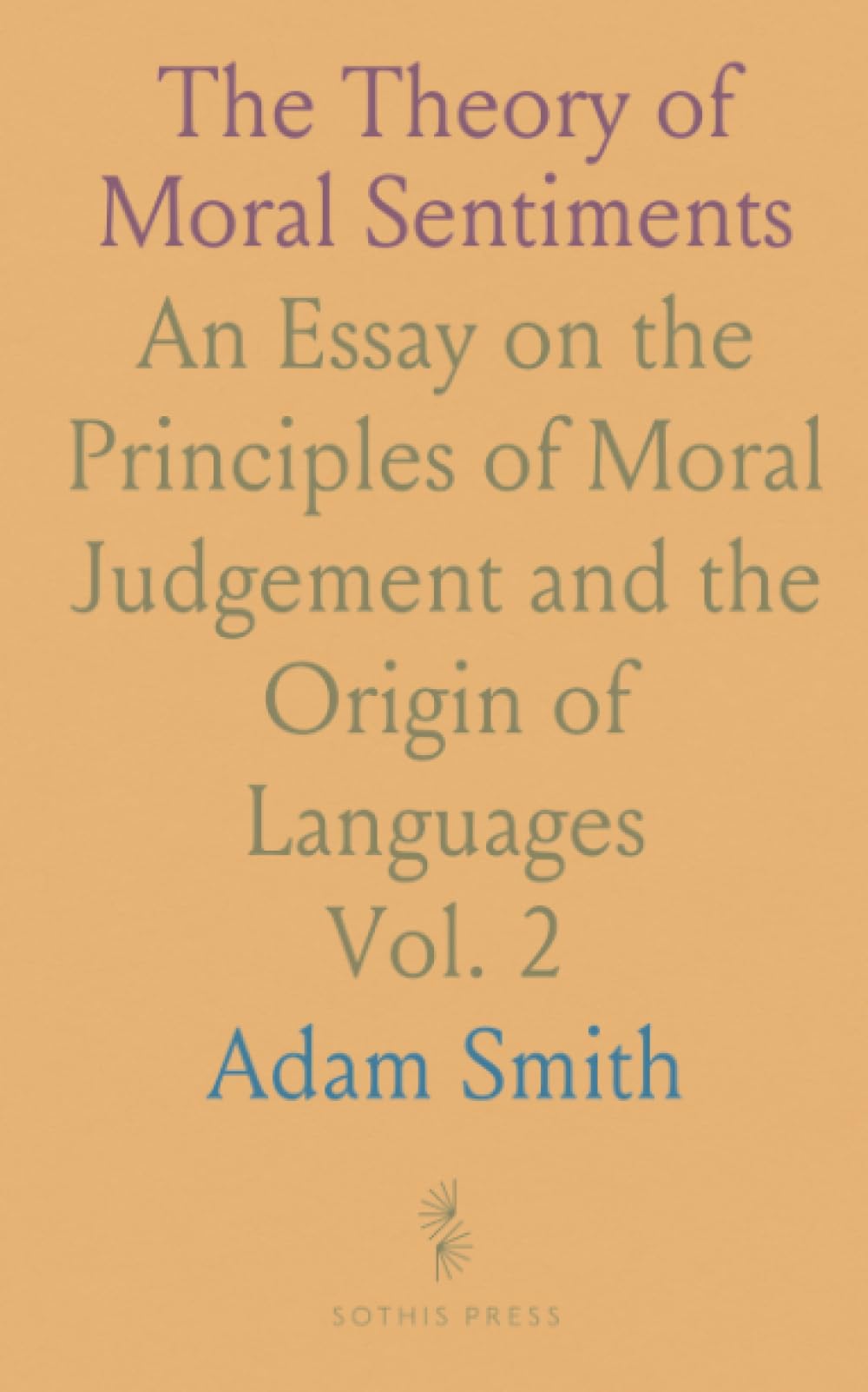 The Theory of Moral Sentiments: An Essay on the Principles of Moral Judgement and the Origin of Languages