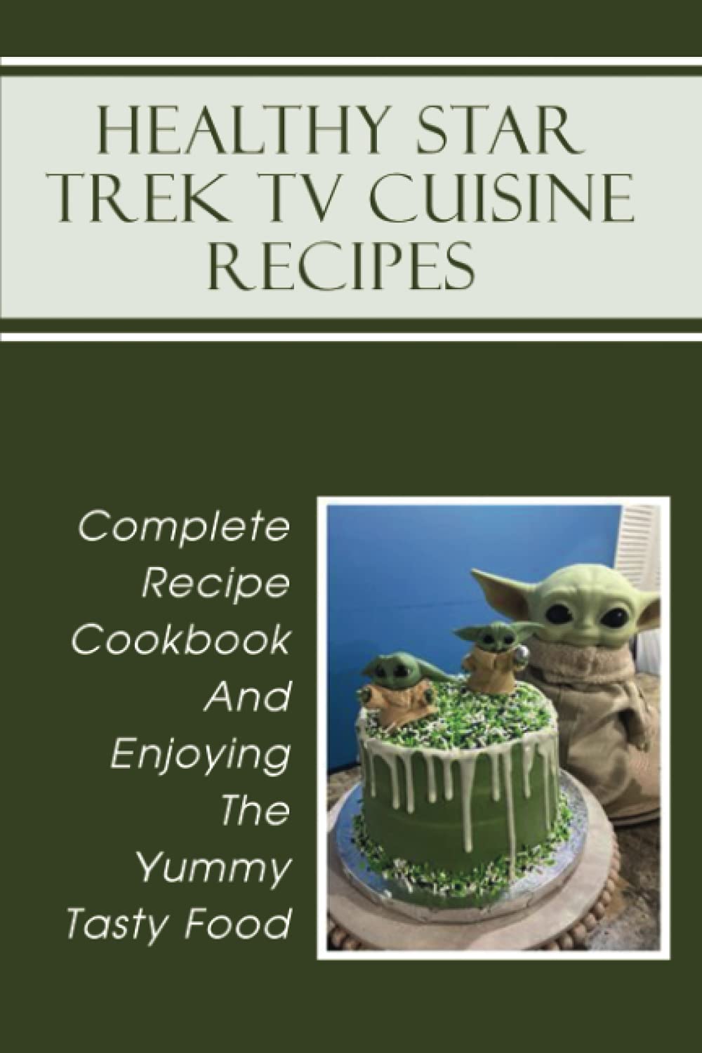 Healthy Star Trek TV Cuisine Recipes: Complete Recipe Cookbook And Enjoying The Yummy Tasty Food: Star Trek Tv Cuisine