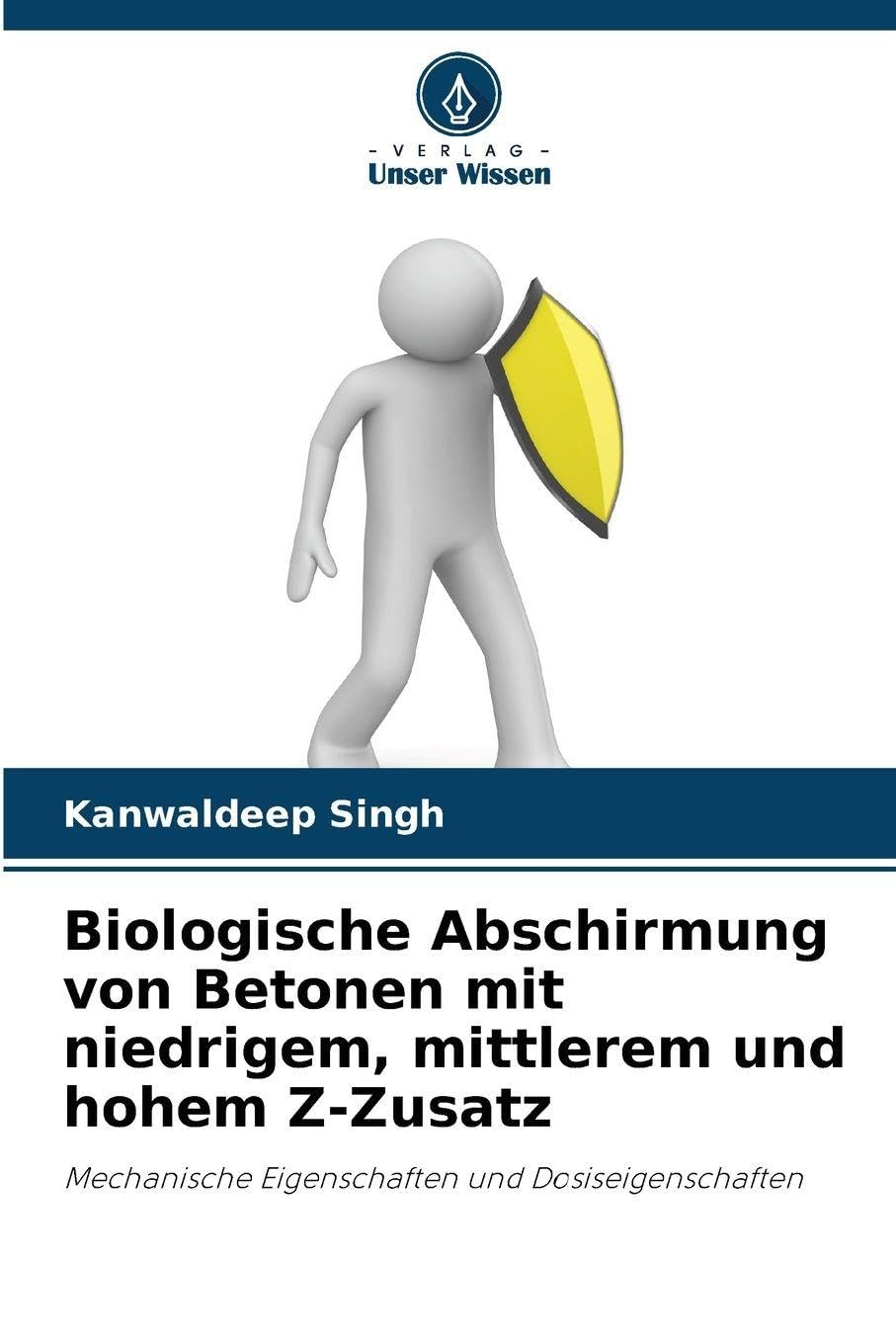 Biologische Abschirmung von Betonen mit niedrigem, mittlerem und hohem Z-Zusatz: Mechanische Eigenschaften und Dosiseigenschaften