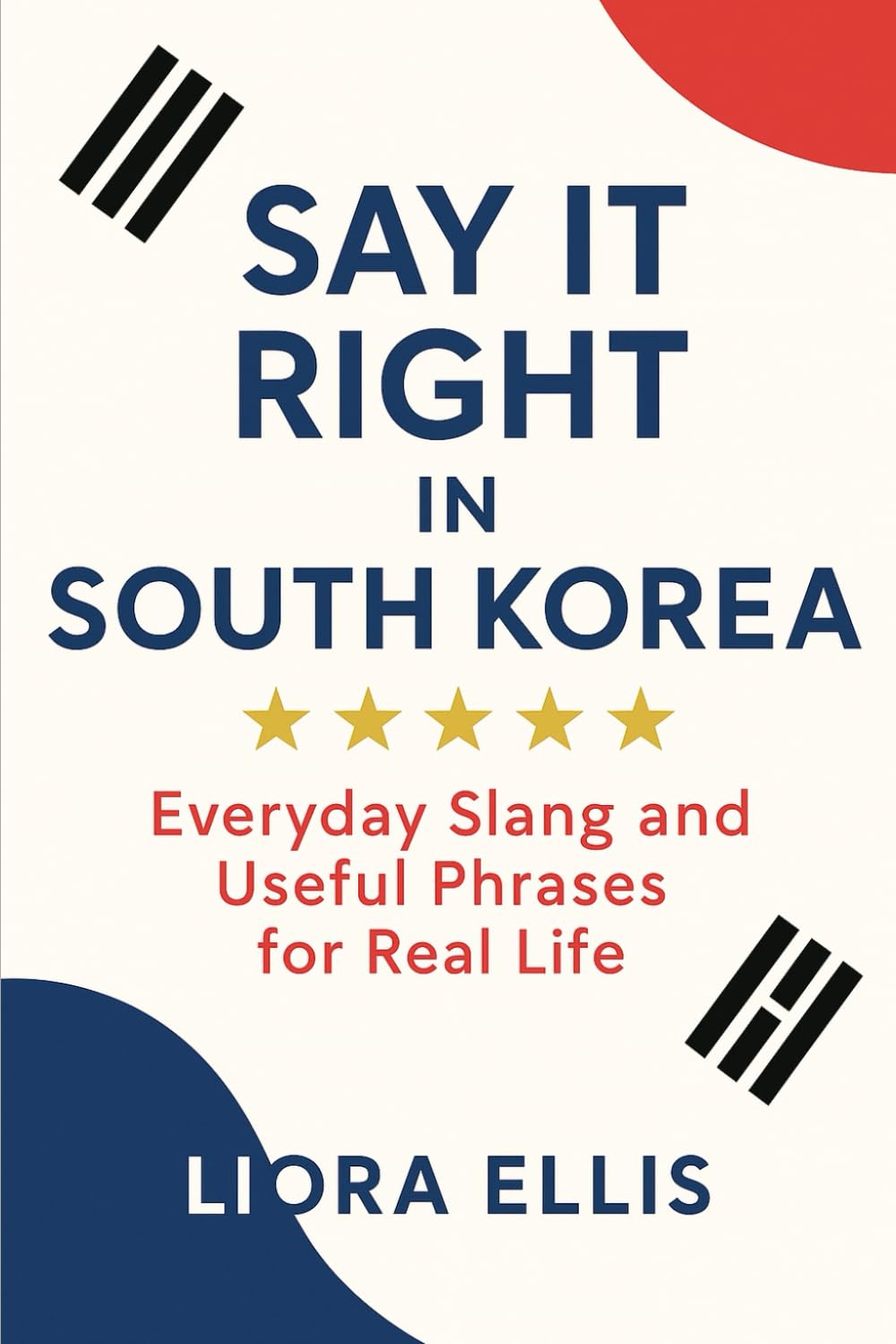 Say It Right In South Korea: Everyday Slang and Useful Phrases for Real Life