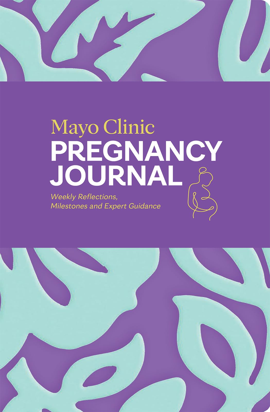 Mayo Clinic Press Pregnancy Journal Weekly Reflections, Milestones and Expert Guidance