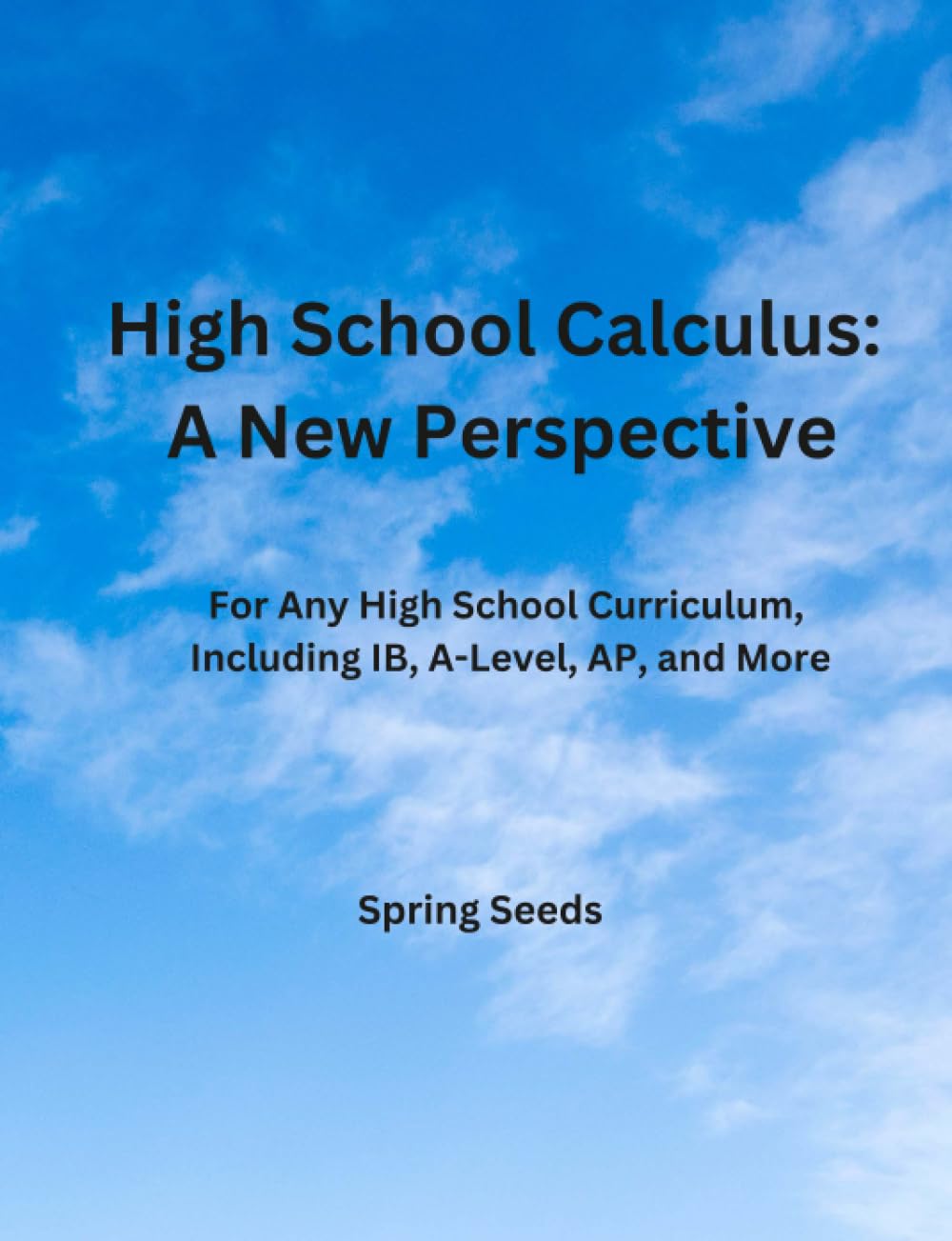 High School Calculus: A New Perspective: For Any High School Curriculum, Including IB, A-Level, AP, and More