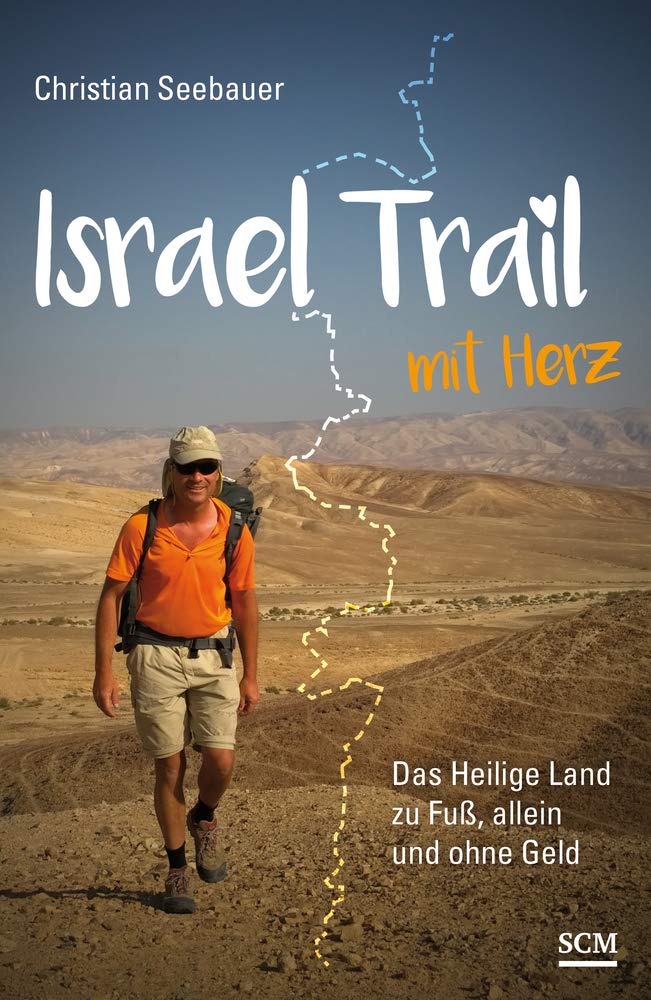 Israel Trail mit Herz: Das Heilige Land zu Fuß, allein und ohne Geld
