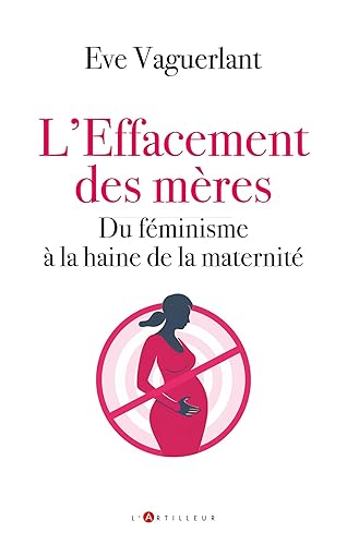L'effacement des mères: Du féminisme à la haine de la maternité