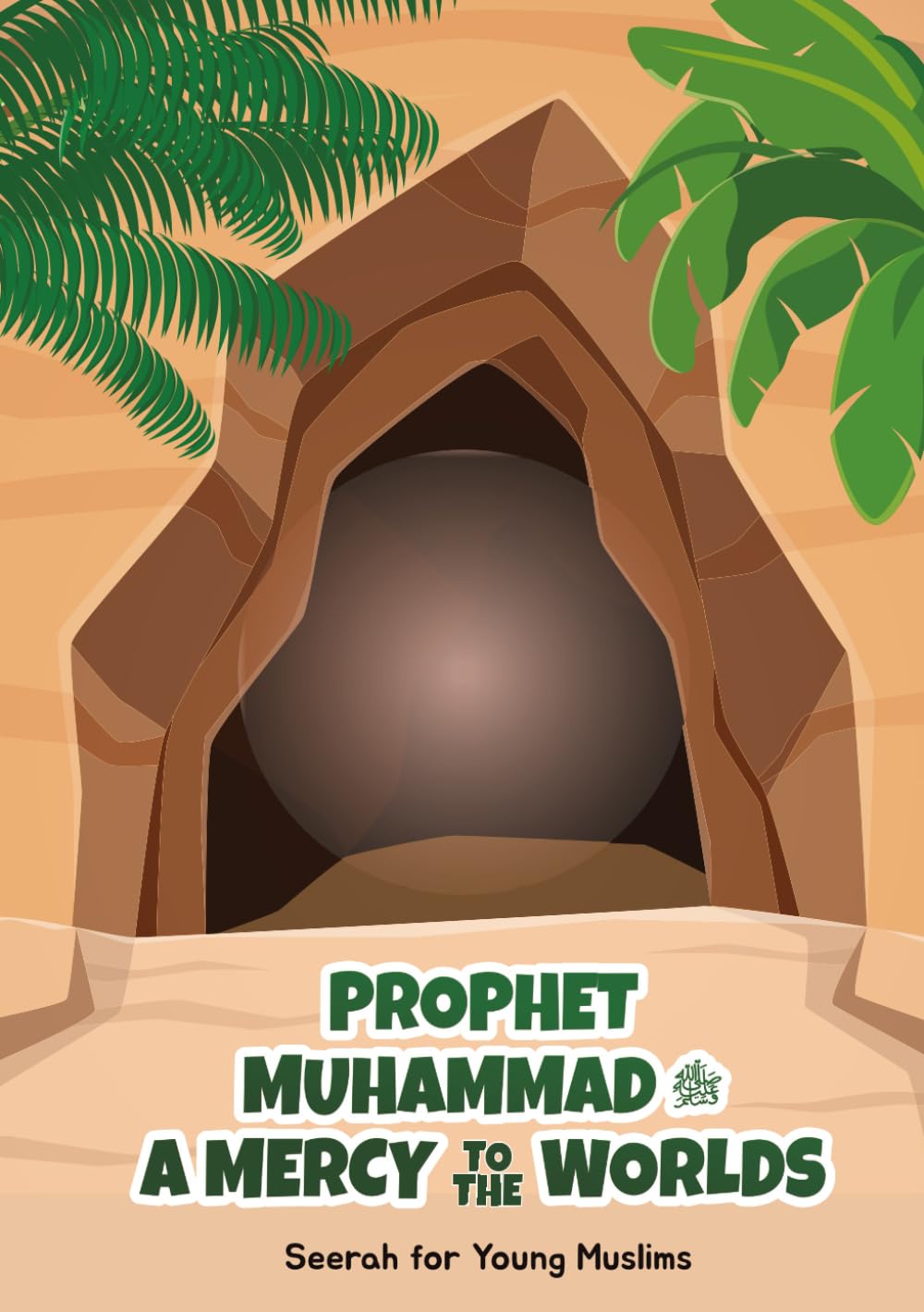 Prophet Muhammad (peace be upon him), A Mercy to the Worlds: Seerah for Young Muslims
