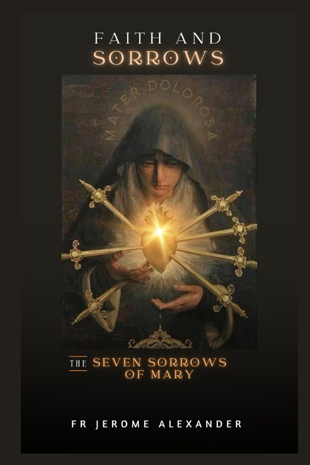 FAITH AND SORROWS: The seven sorrows of Mary (Catholicism)