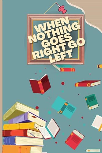 When nothing goes right go left: Simple notebook for writing in 100 pages