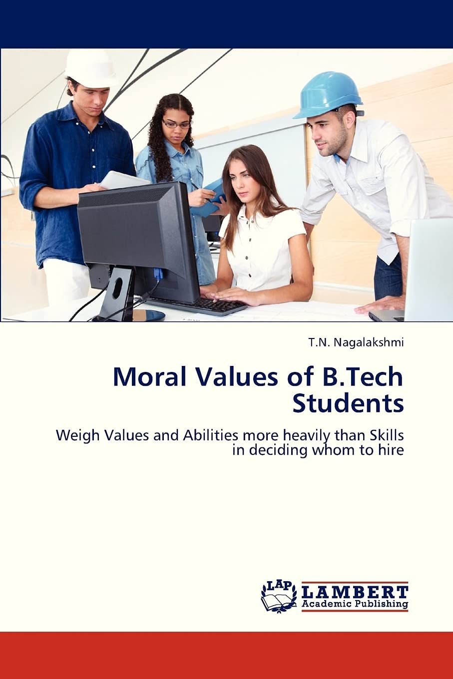 Moral Values of B.Tech Students: Weigh Values and Abilities more heavily than Skills in deciding whom to hire