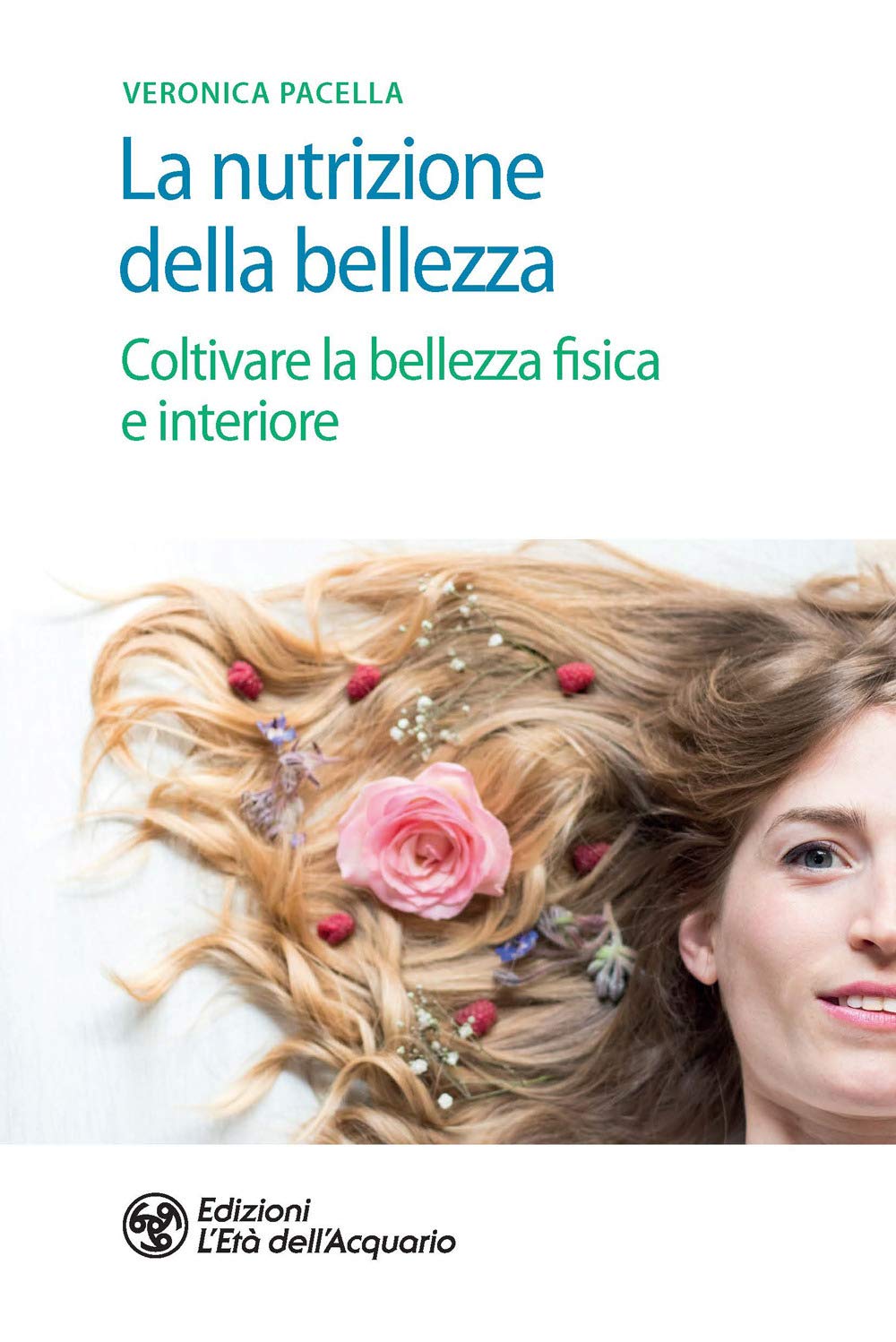 La Nutrizione Della Bellezza. Coltivare La Bellezza Fisica E Interiore - 4