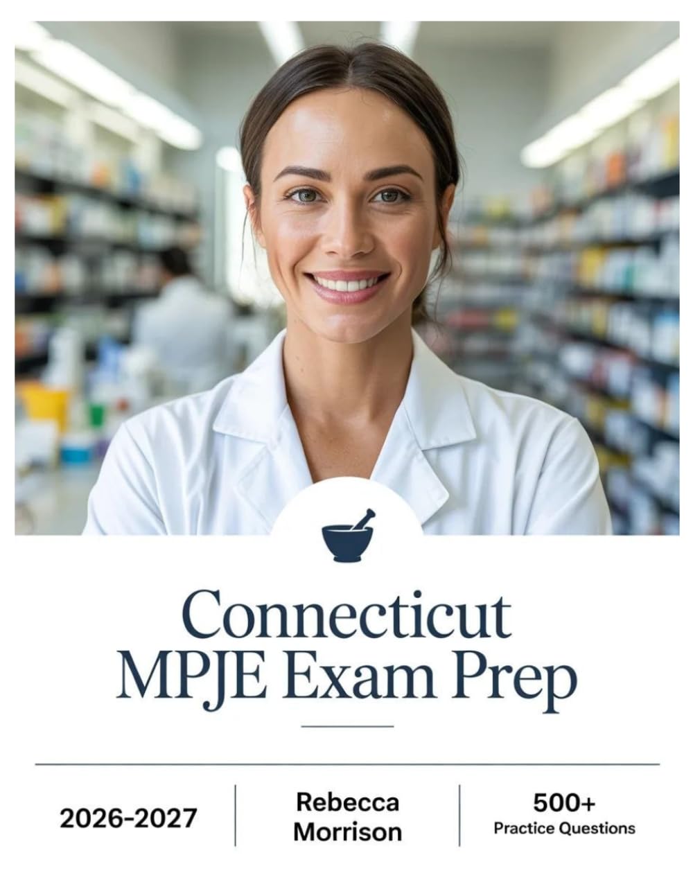 Connecticut MPJE Exam Prep 2026–2027: Complete Topic Analysis, 500+ Practice Questions, Full Answer Keys, and In-Depth Solutions