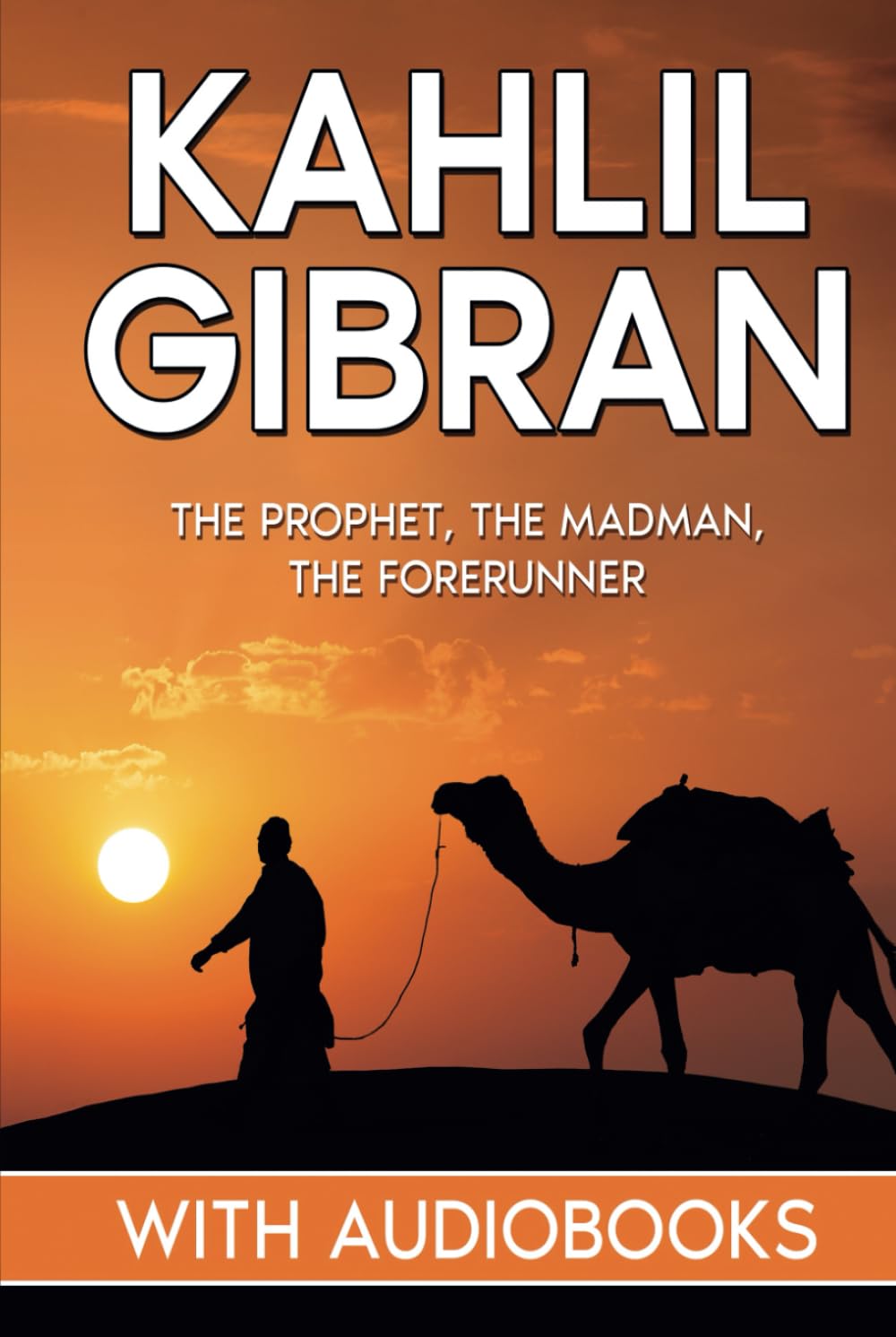 Kahlil Gibran: The Prophet, The Madman, The Forerunner