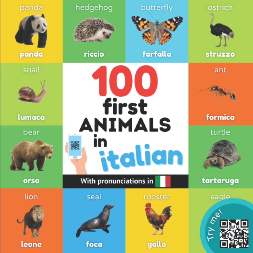 100 first animals in italian: Bilingual picture book for kids: english / italian with pronunciations (Learn italian)
