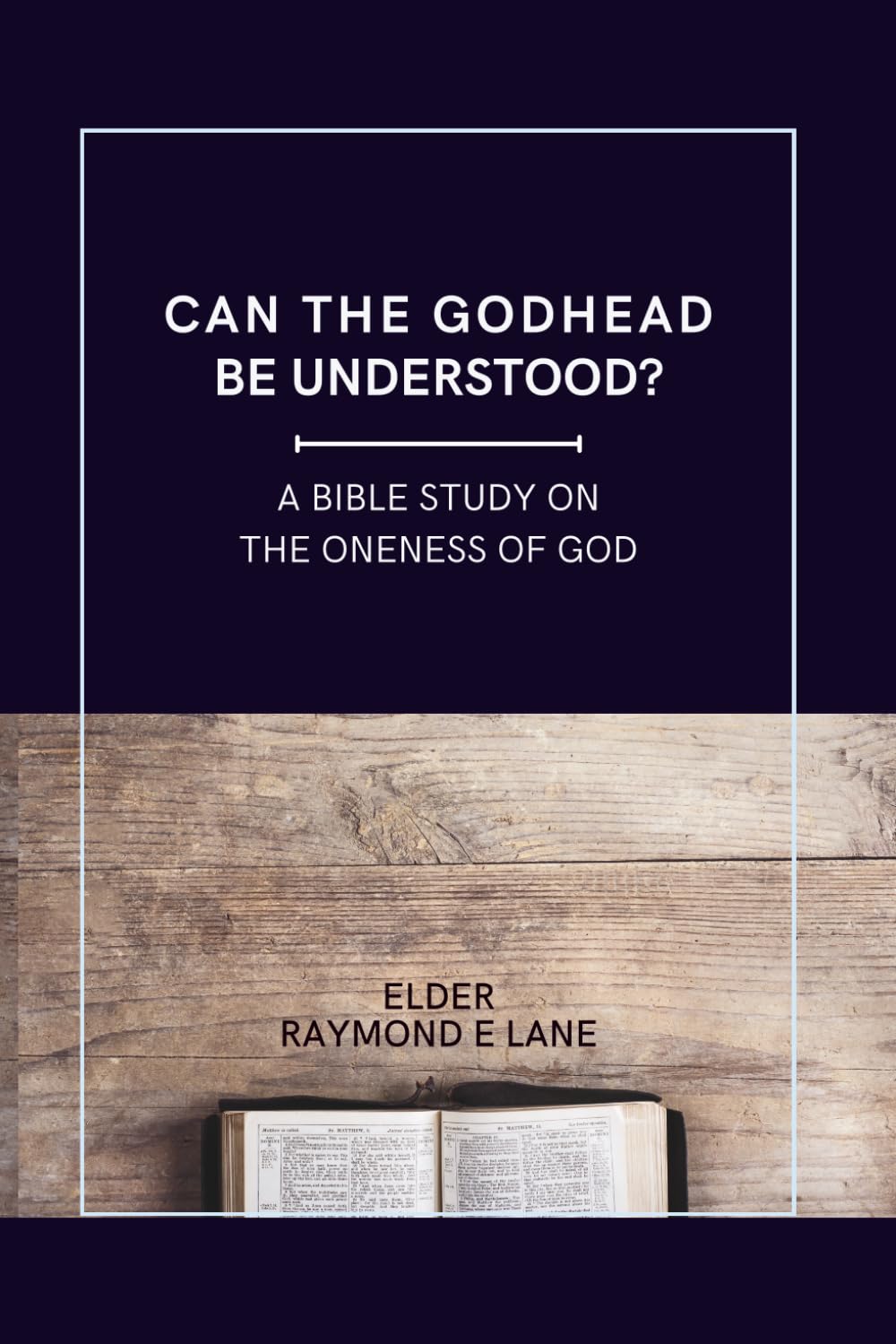 Can The Godhead Be Understood: A Bible Study on The Oneness of God      Paperback – December 14, 2025