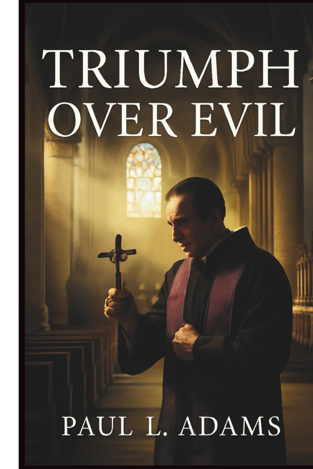 TRIUMPH OVER EVIL: A Comprehensive Guide to the Vatican-Approved Documentary on Exorcism, Demonic Possession, and the Spiritual Warfare Within the Catholic Church