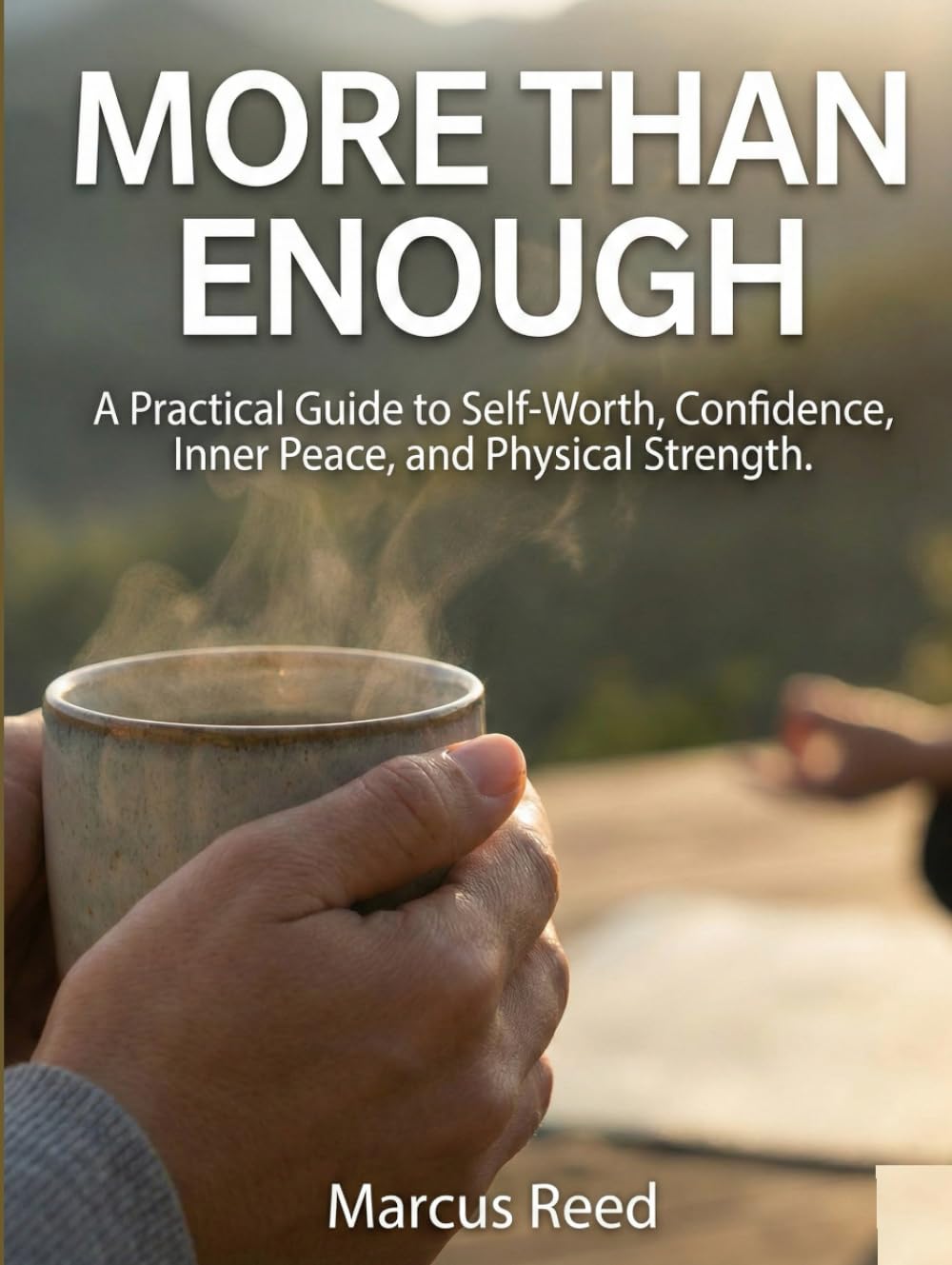 More than enough: A practical Guide to Self-worth, Confidence, Inner Peace, And Physical Strength