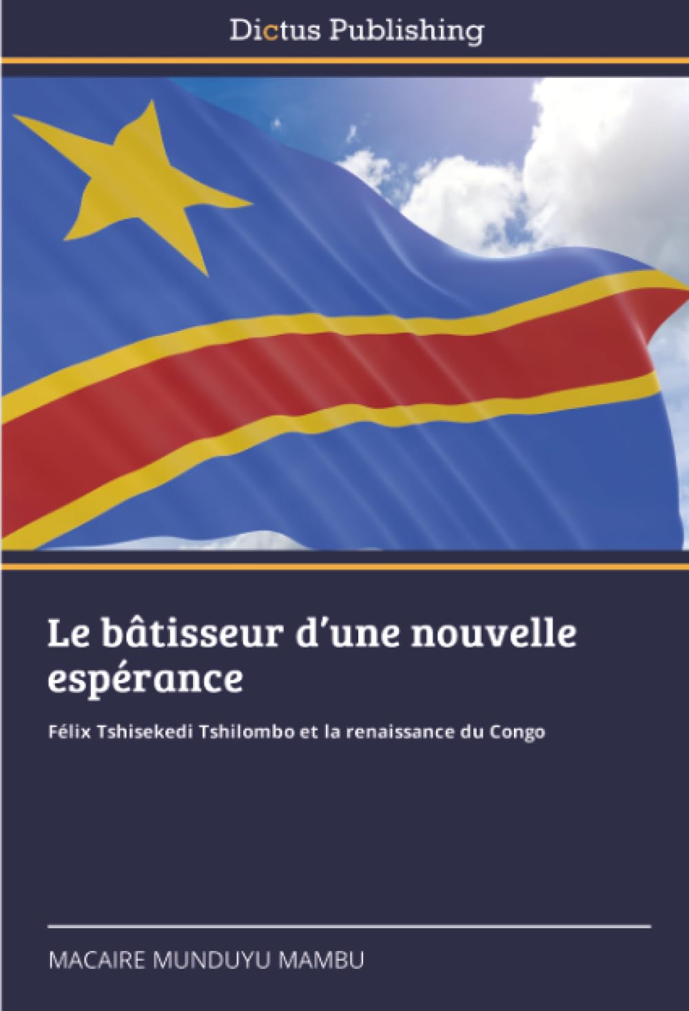Le bâtisseur d’une nouvelle espérance: Félix Tshisekedi Tshilombo et la renaissance du Congo