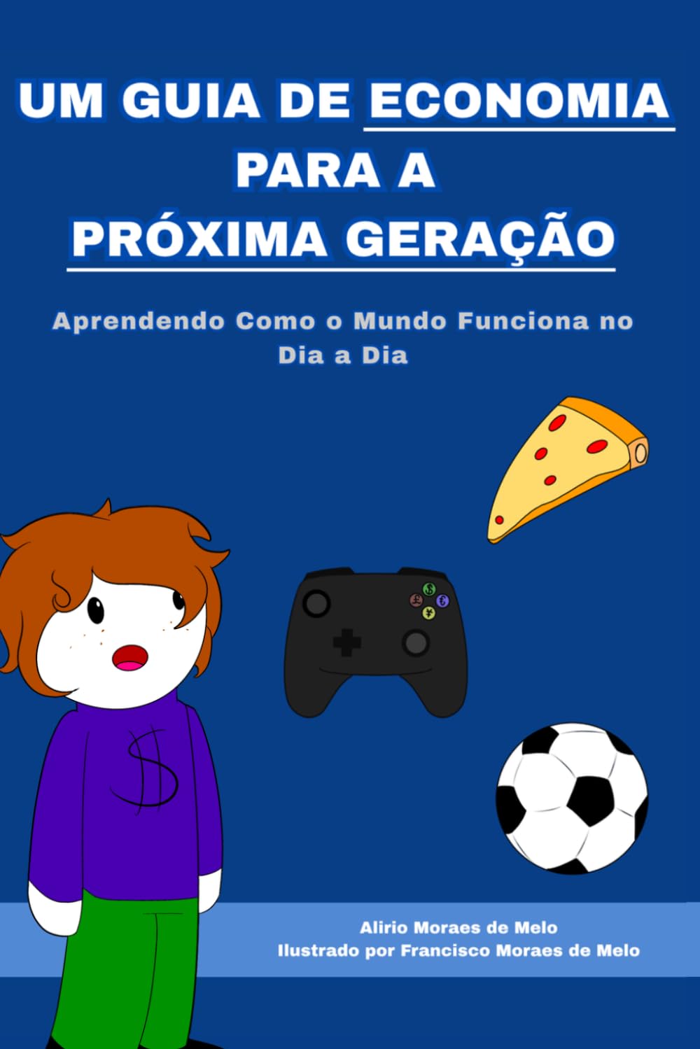 Um Guia de Economia para a Próxima Geração: Aprendendo Como o Mundo Funciona no Dia a Dia