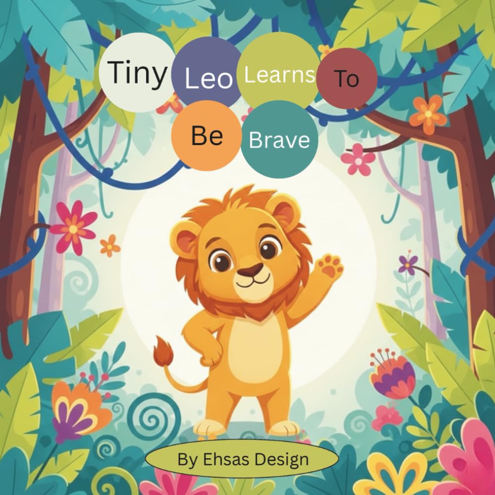 Tiny Leo Learns to Be Brave: A Confidence-Building Story for Kids Ages 4–8 About Courage, Self-Belief, and Trying Again