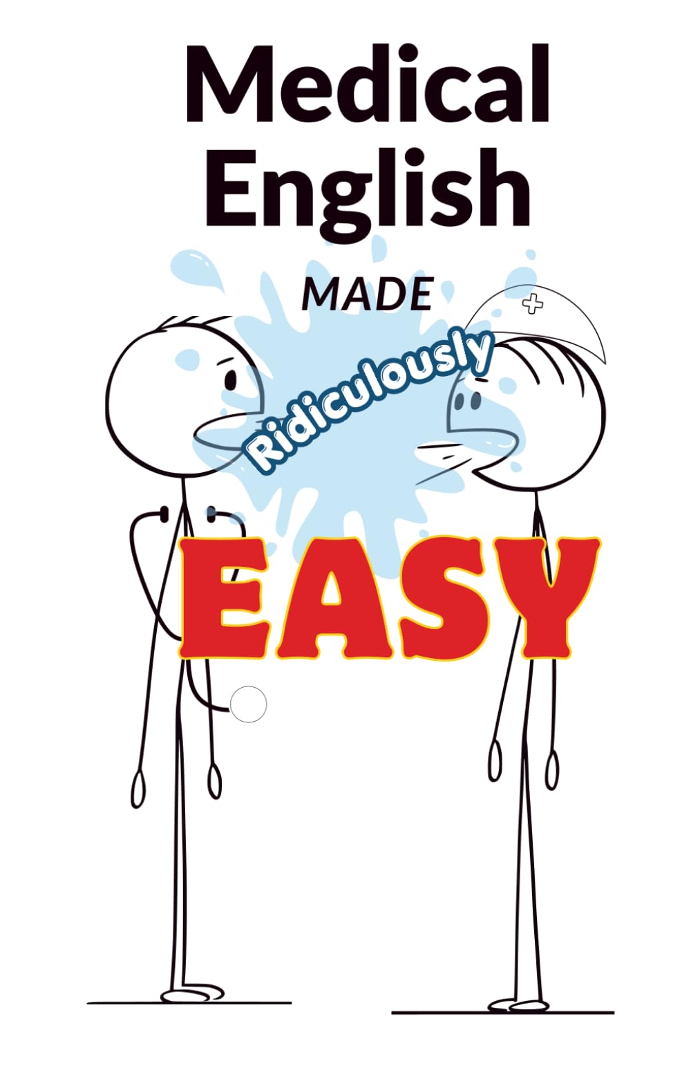 Medical English Made Ridiculously Easy: Real-World Communication for Healthcare Professionals