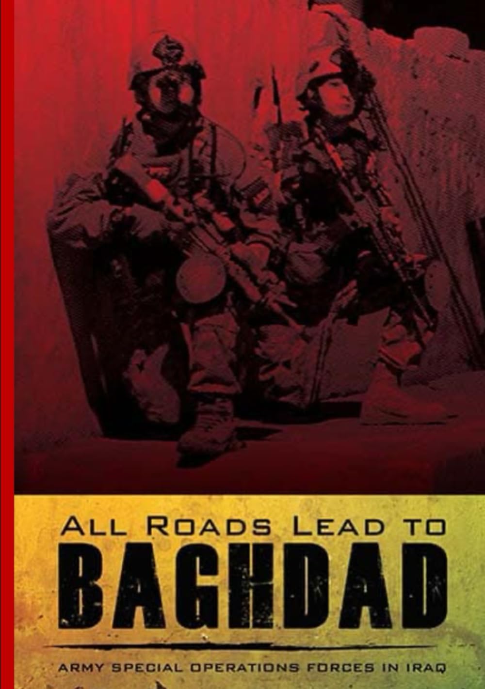 All Roads Lead to BAGHDAD: Army Special Operations Forces in Iraq
