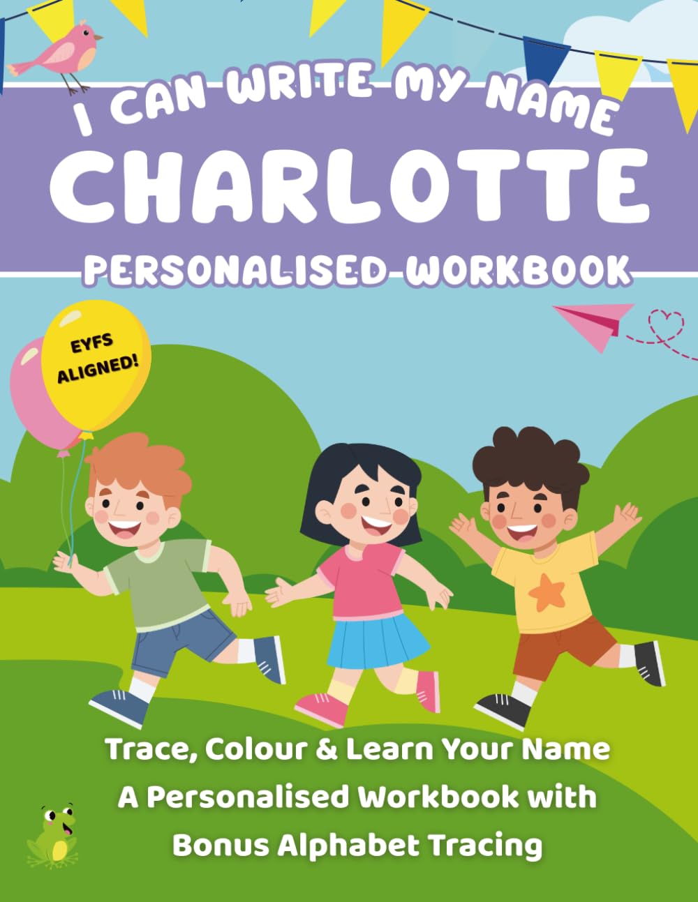 I Can Write My Name: Charlotte: Trace, Colour & Learn Your Name A Personalised Workbook with Bonus Alphabet Tracing (I Can Write My Name - Personalised Workbooks for EYFS nursery children)